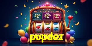 popdez - Plataforma Oficial} - popdez.com